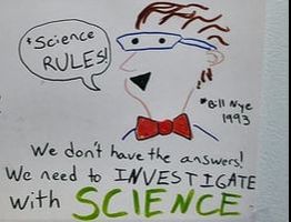 Bill Nye in lab coat.  Text reads ‘Science RULES! We don’t have the answers! We need to investigate with SCIENCE!’