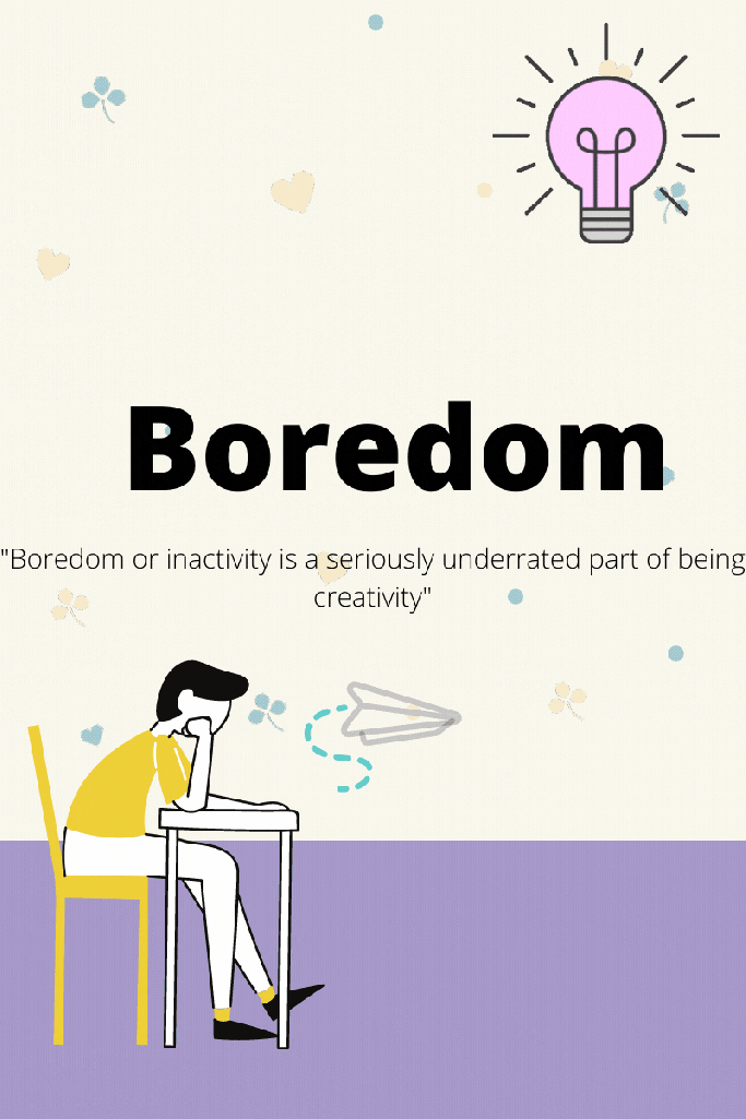 GIF of a boy sitting at a desk and throwing a paper airplane. A lightbulb appears in the corner. Text reads: Boredom; “Boredom or inactivity is a seriously underrated part of being creative”