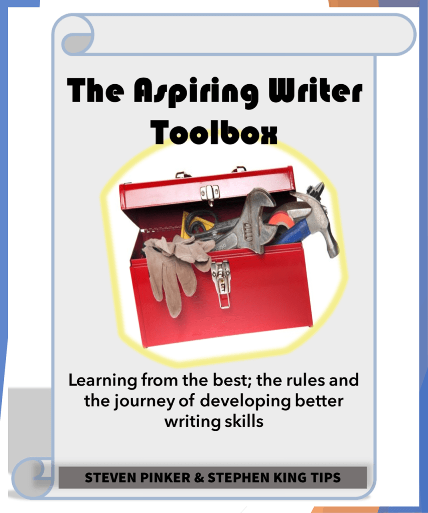 Mock-up of a book cover. Image depicts a toolbox with lots of tools coming out of it. Text reads: The aspiring writer toolbox: learning from the best; the rules and journey of developing better writing skills. Steven Pinker and Stephen King tips.